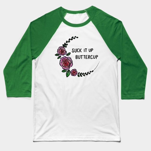 Suck It Up Buttercup Baseball T-Shirt by heroics